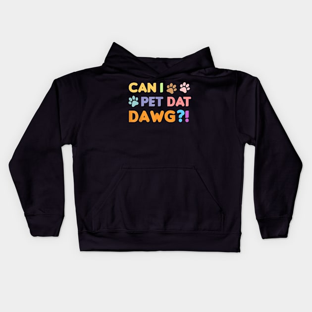 Can I Pet Dat Dawg Shirt, Can I Pet That Dog, Funny Dog Kids Hoodie by Carmenshutter